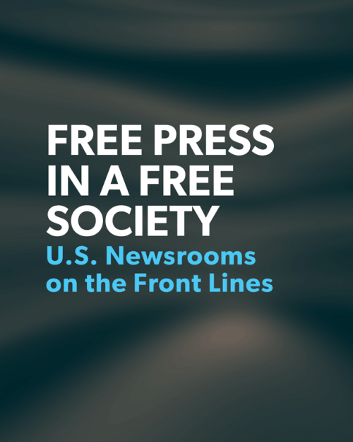 		Free Press in a Free Society: U.S. Newsrooms on the Front Lines
	